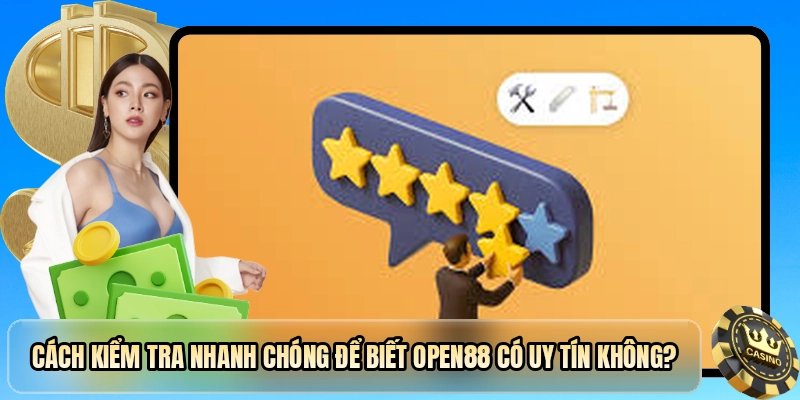 C&aacute;ch kiểm tra nhanh ch&oacute;ng để biết OPEN88 c&oacute; uy t&iacute;n kh&ocirc;ng?